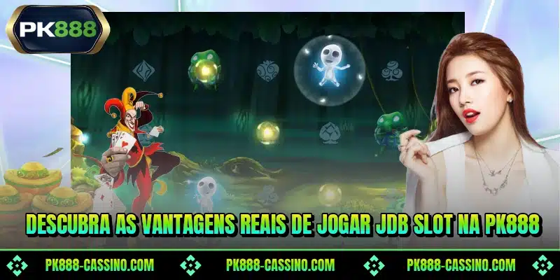 Descubra as vantagens reais de jogar JDB Slot na PK888