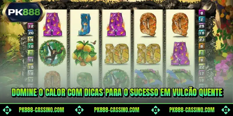 Domine o calor com dicas para o sucesso em Vulcão Quente