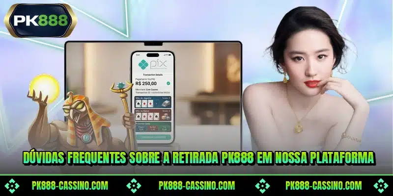Dúvidas frequentes sobre a retirada PK888 em nossa plataforma