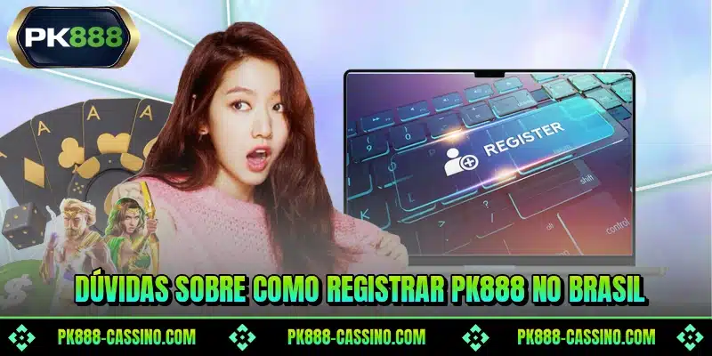 Dúvidas sobre como registrar PK888 no Brasil