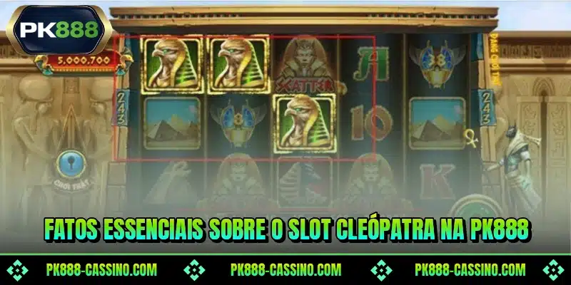 Fatos essenciais sobre o slot Cleópatra na PK888