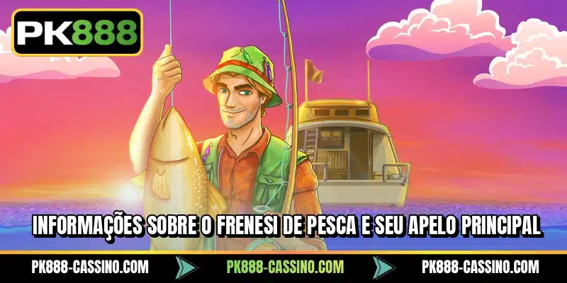 Informações sobre o Frenesi de Pesca e seu apelo principal