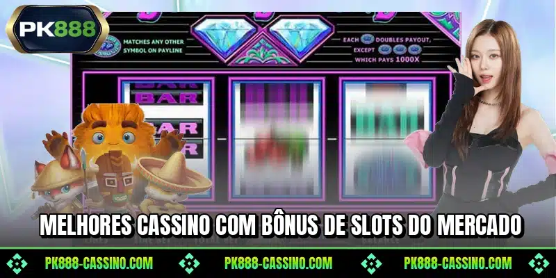 Melhores cassino com bônus de slots do mercado