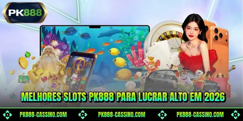 Melhores slots PK888 para lucrar alto em 2026