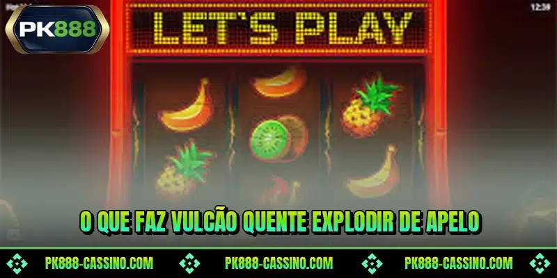 O que faz Vulcão Quente explodir de apelo