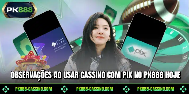 Observações ao usar cassino com pix no PK888 hoje