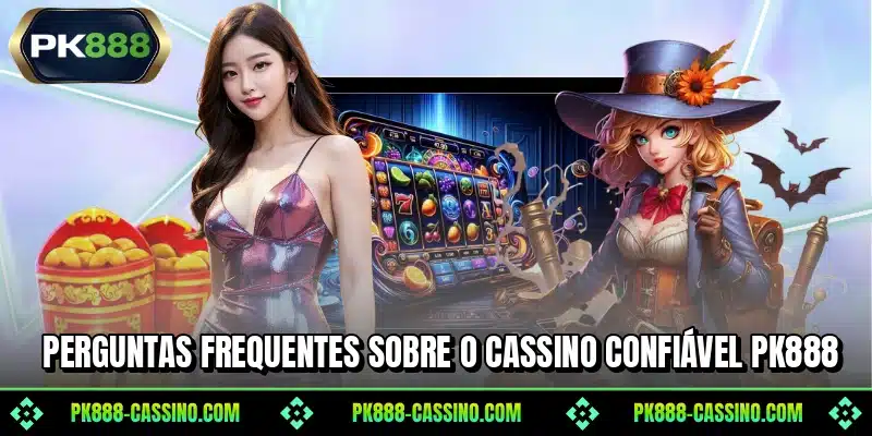 Perguntas Frequentes Sobre o cassino Confiável PK888