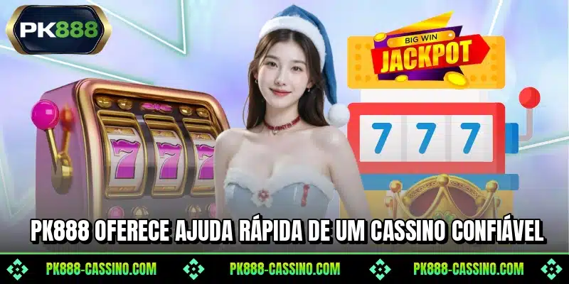 PK888 oferece ajuda rápida de um cassino confiável