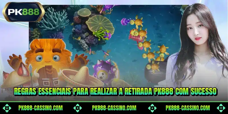 Regras essenciais para realizar a retirada PK888 com sucesso