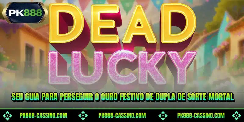 Seu guia para perseguir o ouro festivo de Dupla de Sorte Mortal