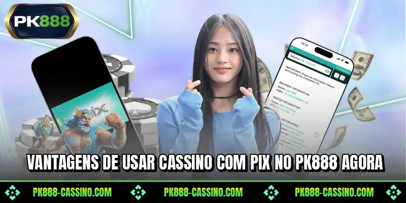 Vantagens de usar cassino com pix no PK888 agora