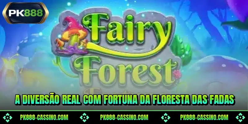 A diversão real com Fortuna da Floresta das Fadas