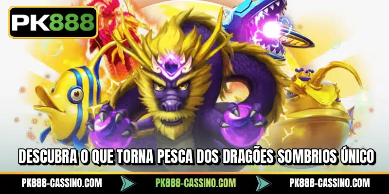 Descubra o que torna Pesca dos Dragões Sombrios único