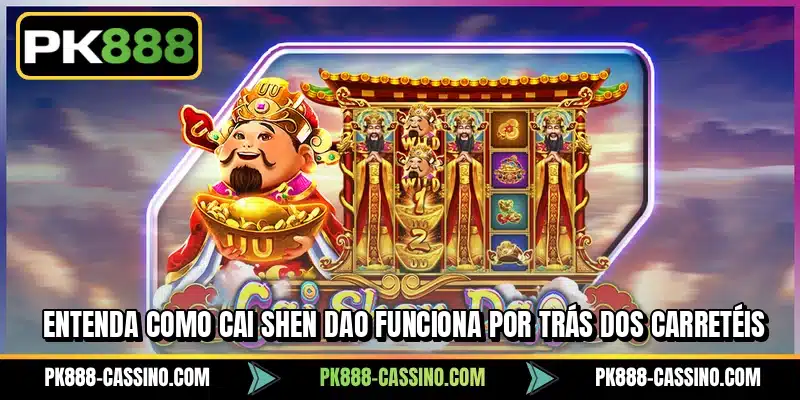 Entenda como Cai Shen Dao funciona por trás dos carretéis
