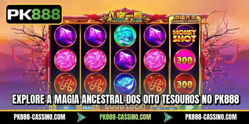 Explore a magia ancestral dos Oito Tesouros no PK888