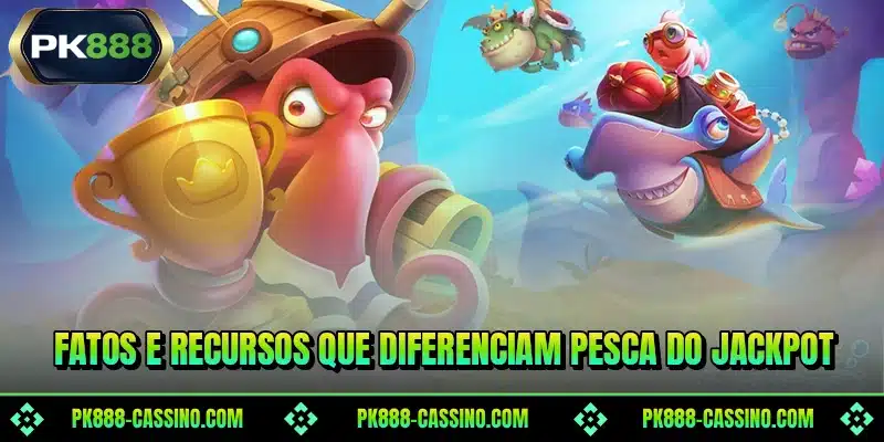 Fatos e recursos que diferenciam Pesca do Jackpot