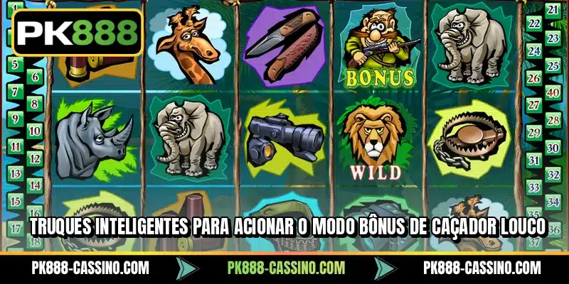 Truques Inteligentes Para Acionar O Modo Bônus De caçador Louco
