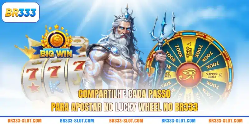 Compartilhe cada passo para apostar no Lucky Wheel no BR333