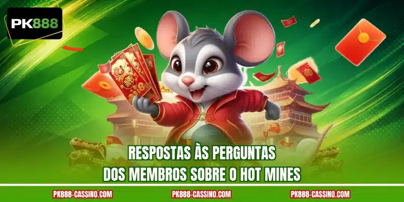 Respostas às perguntas dos membros sobre o Hot Mines