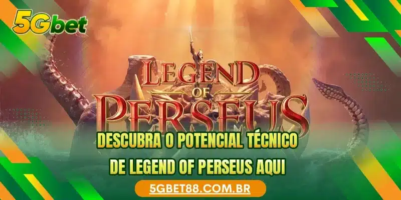 Descubra o potencial técnico de Legend Of Perseus aqui