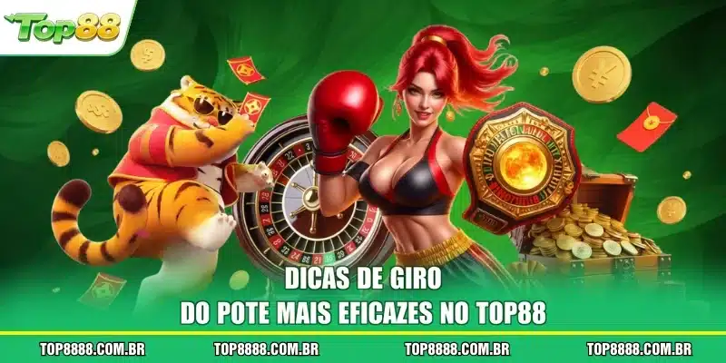 Dicas de giro do pote mais eficazes no TOP88